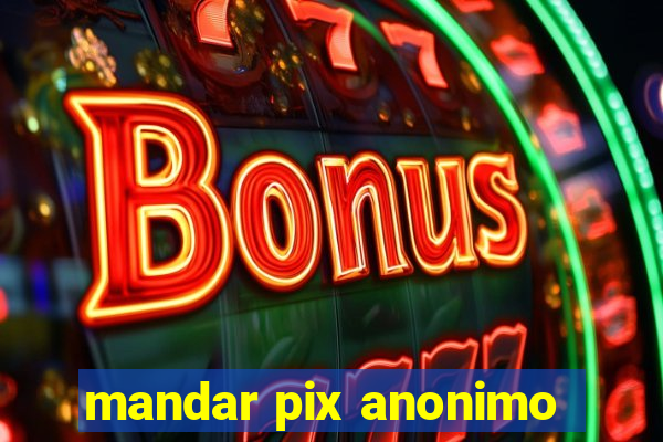 mandar pix anonimo